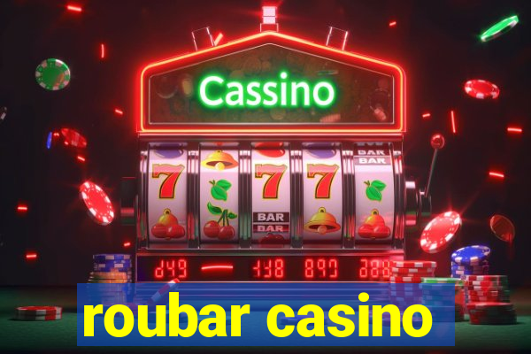 roubar casino